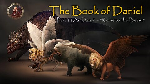Book Of Daniel (Part 11A): Rome to the Beast
