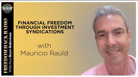 Financial Freedom through Investment Syndications with Mauricio Rauld