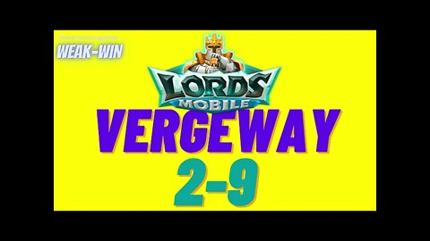 Lords Mobile: WEAK-WIN Vergeway 2-9