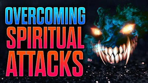 Do This to Overcome Spiritual Attacks