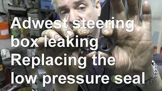 Adwest steering box leaking Replacing the low pressure seal