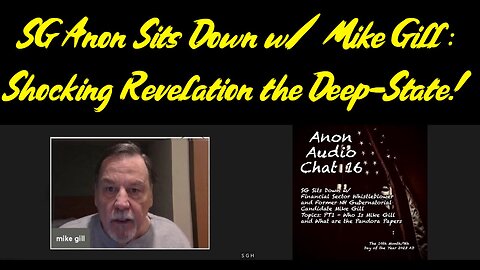 SG Anon Sits Down w/ Mike Gill: Shocking Revelation the Deep-State!