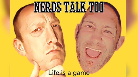Nerds Talk Too - Is life a game?