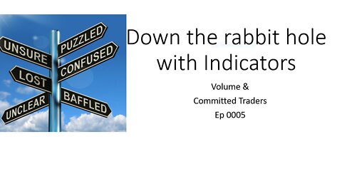 Ep 0005 Down the Rabbit hole of indicators Volume and Committed traders