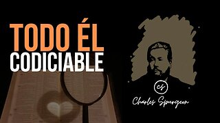 Todo Él es codiciable (Cantares 5:16) Devocional de hoy Charles Spurgeon