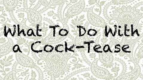2019-0612 - CRP Patreon Exclusive: What To Do With A Cock Tease