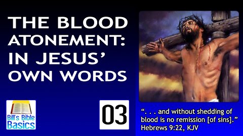 The Blood Atonement: In Jesus' Own Words Part 3