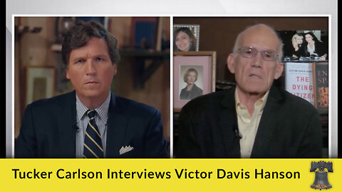 Tucker Carlson Interviews Victor Davis Hanson