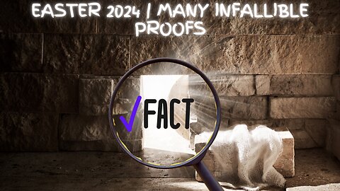 Easter 2024 | Many Infallible Proofs