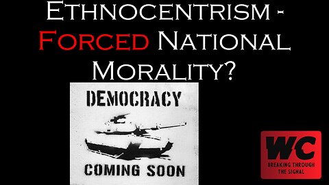 Ethnocentrism - Forced National Morality?
