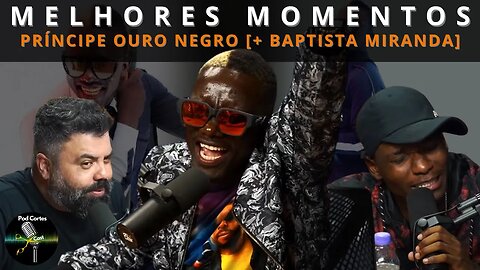 MELHORES MOMENTOS PRÍNCIPE OURO NEGRO [+ BAPTISTA MIRANDA] – Flow Podcast