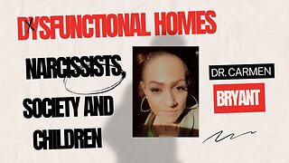 Dysfunctional homes, narcissist, society, and children