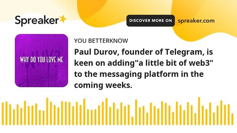 Paul Durov, founder of Telegram, is keen on adding"a little bit of web3" to the messaging platform i