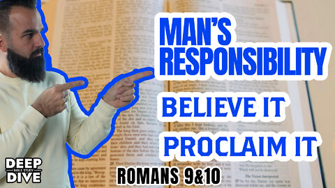 Deep Dive Bible Study - S5E20 - Romans 9&10 -Man’s Responsibility to the Gospel Believe and Proclaim