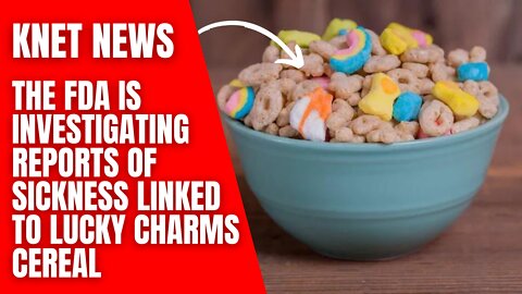 The FDA Is Investigating Reports Of Sickness Linked To Lucky Charms Cereal