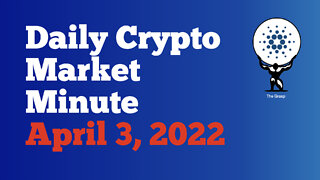 Daily Crypto Market Minute 4/3/22
