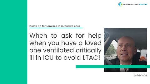 When to Ask for Help When You have a Loved One Ventilated Critically Ill in ICU to Avoid LTAC!