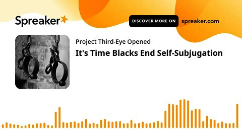 It's Time Blacks End Self-Subjugation