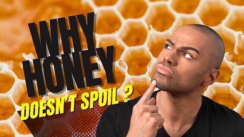 Why honey doesn’t spoil ?