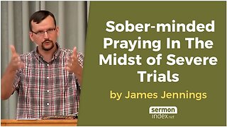 Sober minded Praying In The Midst of Severe Trials by James Jennings