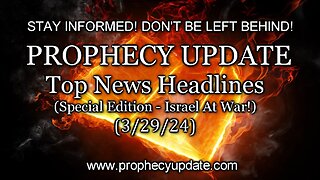 Prophecy Update Top News Headlines - (Special Edition - Israel at War!) - 3/29/24