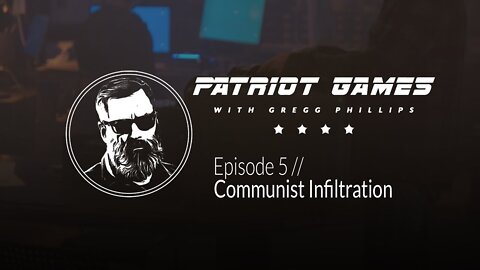 (Gregg Phillips - Patriot Games) Episode 5: Communist Infiltration.