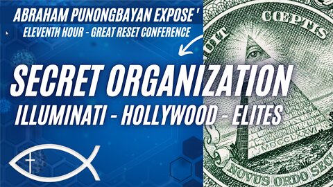 The Secret Organization - Topic 2 - Eleventh Hour Great Reset Conference - Abraham Punongbayan