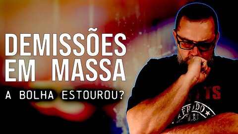 Demissões em Massa: A bolha estourou? | 💥 Não perca a surpresa no final 💥