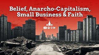 Belief & Anarcho-Capitalism: Exploring Principles with RJ Evans | Small Business & Faith