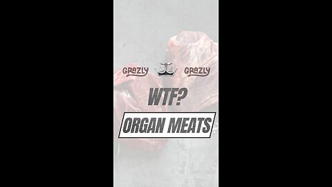 WTF? Organ Meats Grazly