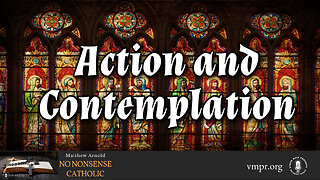 22 Apr 24, No Nonsense Catholic: Action & Contemplation