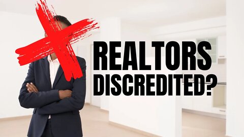 Why do people discredit real estate agents?