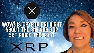 Wow! Is Crypto Eri Right About The $10,000 XRP Set Price Theory?!