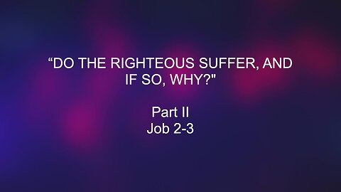 Do The Righteous Suffer, And If So, Why ? - Part II | Jubilee Worship Center