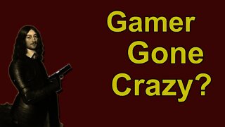 Gamer Gone Crazy? Watch & find out