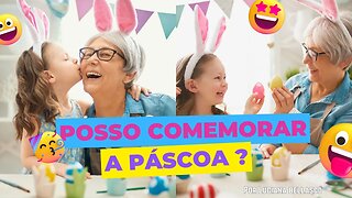 Podemos Comemorar a Páscoa?