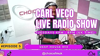 Carl Veco | Choice FM UK | Radio Show | Episode 5 | Deep House Mix