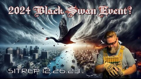 2024 Black Swan Event? SITREP 12.26.23