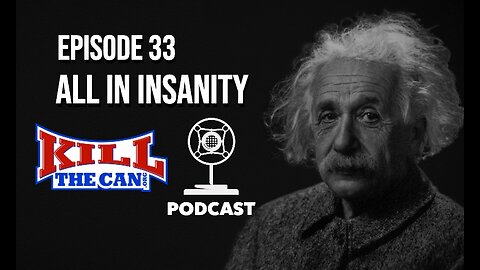All In Insanity - The Kill The Can Podcast Episode 33
