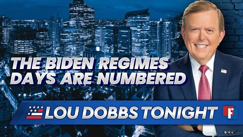 Lou Dobbs Tonight - The Biden Regimes Days Are Numbered