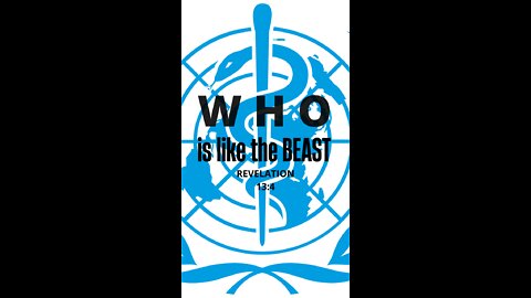 "W.H.O. is like unto the Beast. W.H.O. is able to make war with Him" - Revelation 13:4