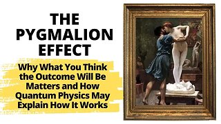 The Pygmalion Effect : Why What You Think Matters Because Of Quantum Physics