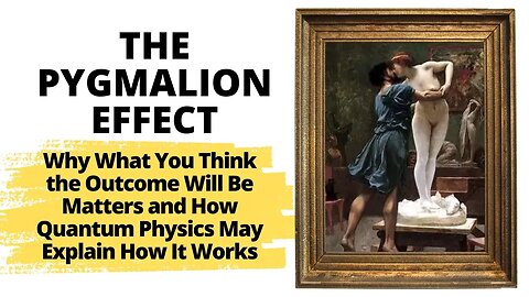 The Pygmalion Effect : Why What You Think Matters Because Of Quantum Physics