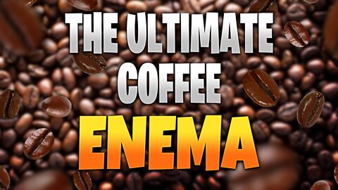 The Ultimate Coffee Enema