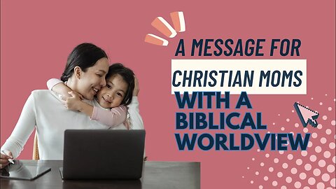 christian moms christian worldview