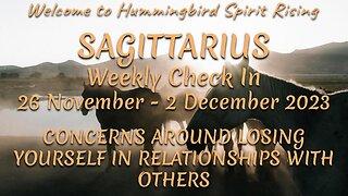 SAGITTARIUS 26 Nov - 2 Dec 2023 - CONCERNS AROUND LOSING YOURSELF IN RELATIONSHIPS WITH OTHERS