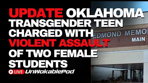 UPDATE Oklahoma Transgender Teen Charged With Violent Assault Of Two Female Students In