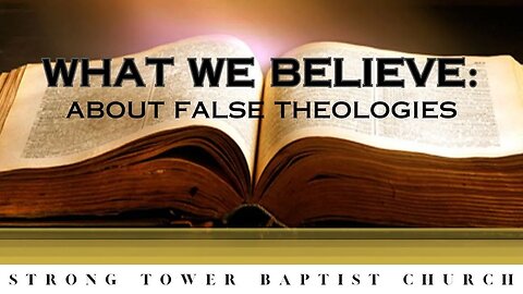 What We Believe About: The Ecumenical, Charismatic, Calvinist & Dispensationalist False Theologies