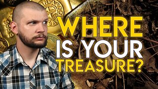 Where is Your Treasure? // Gospel of Luke - Chapter 12