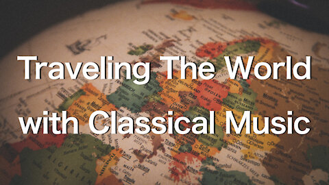 【🌐WORLD】Traveling The World with Classical Music
